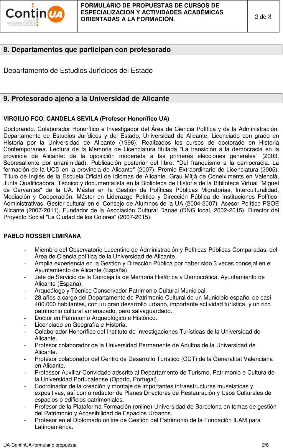 Colaborador Honorífico e Investigador del Área de Ciencia Política y de la Administración, Departamento de Estudios Jurídicos y del Estado, Universidad de Alicante.