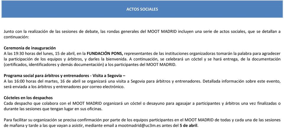 darles la bienvenida. A continuación, se celebrará un cóctel y se hará entrega, de la documentación (certificados, identificadores y demás documentación) a los participantes del MOOT MADRID.