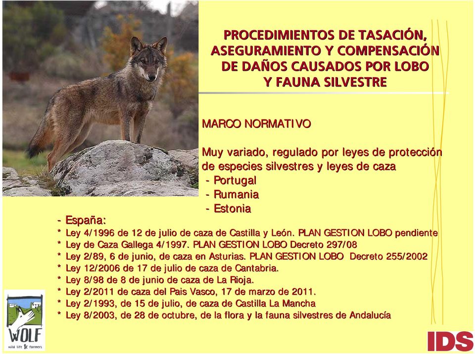 PLAN GESTION LOBO Decreto 297/08 * Ley 2/89, 6 de junio, de caza en Asturias. PLAN GESTION LOBO Decreto 255/2002 * Ley 12/2006 de 17 de julio de caza de Cantabria.