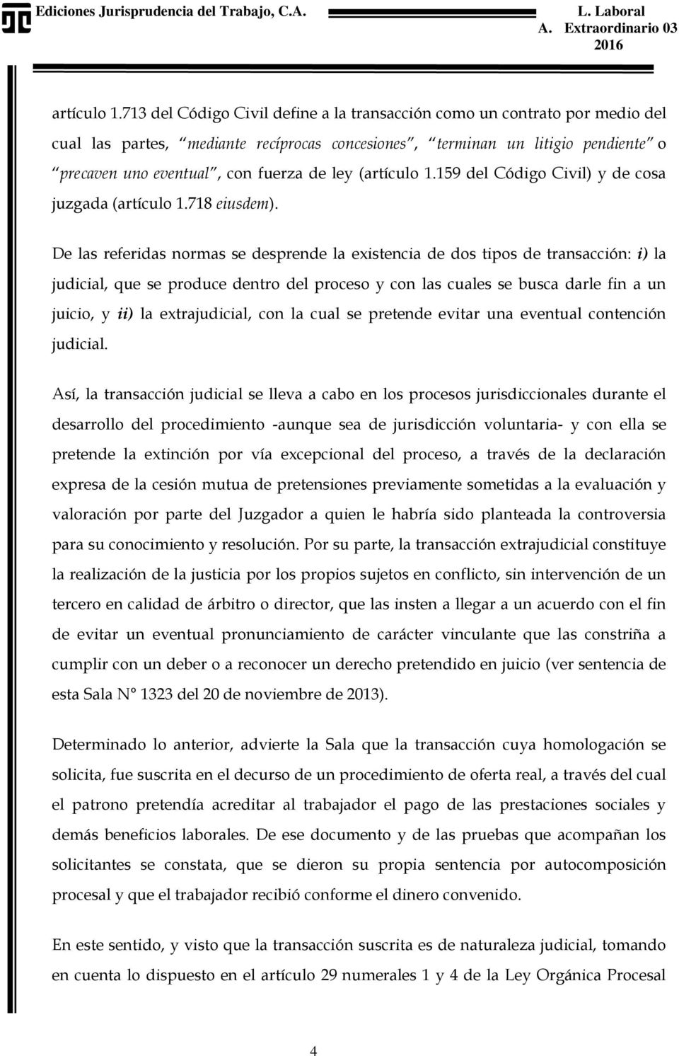 (159 del Código Civil) y de cosa juzgada (718 eiusdem).