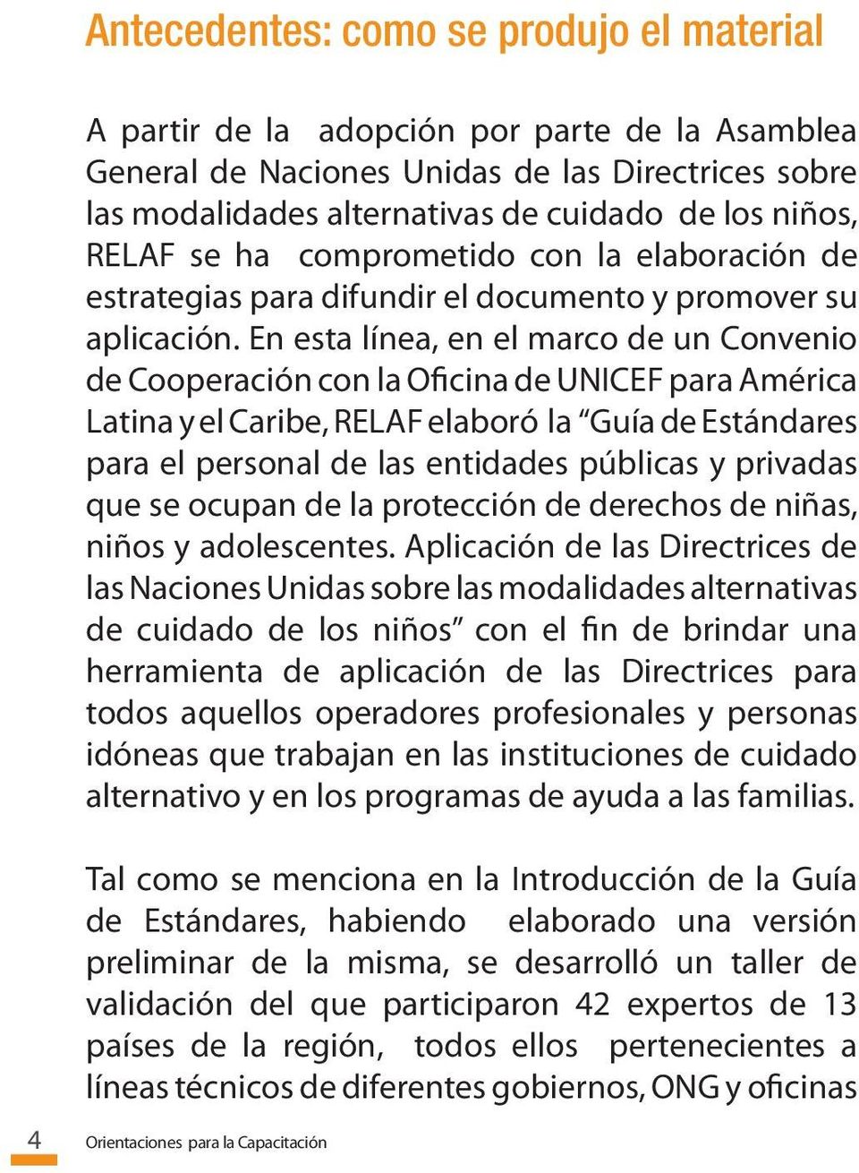 En esta línea, en el marco de un Convenio de Cooperación con la Oficina de UNICEF para América Latina y el Caribe, RELAF elaboró la Guía de Estándares para el personal de las entidades públicas y