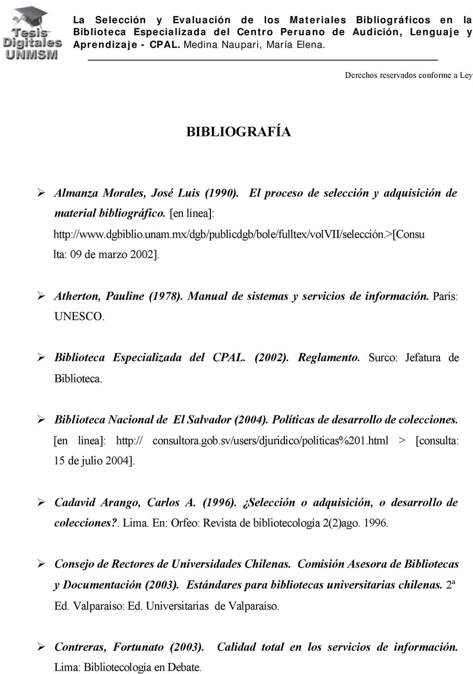 Surco: Jefatura de Biblioteca. Biblioteca Nacional de El Salvador (2004). Políticas de desarrollo de colecciones. [en línea]: http:// consultora.gob.sv/users/djuridico/políticas%201.