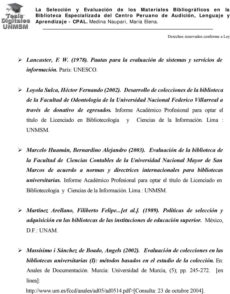 Informe Académico Profesional para optar el título de Licenciado en Bibliotecología y Ciencias de la Información. Lima : UNMSM. Marcelo Huamán, Bernardino Alejandro (2003).