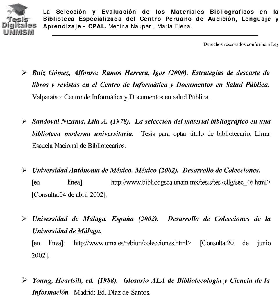 Tesis para optar título de bibliotecario. Lima: Escuela Nacional de Bibliotecarios. Universidad Autónoma de México. México (2002). Desarrollo de Colecciones. [en línea]: http://www.bibliodgsca.unam.