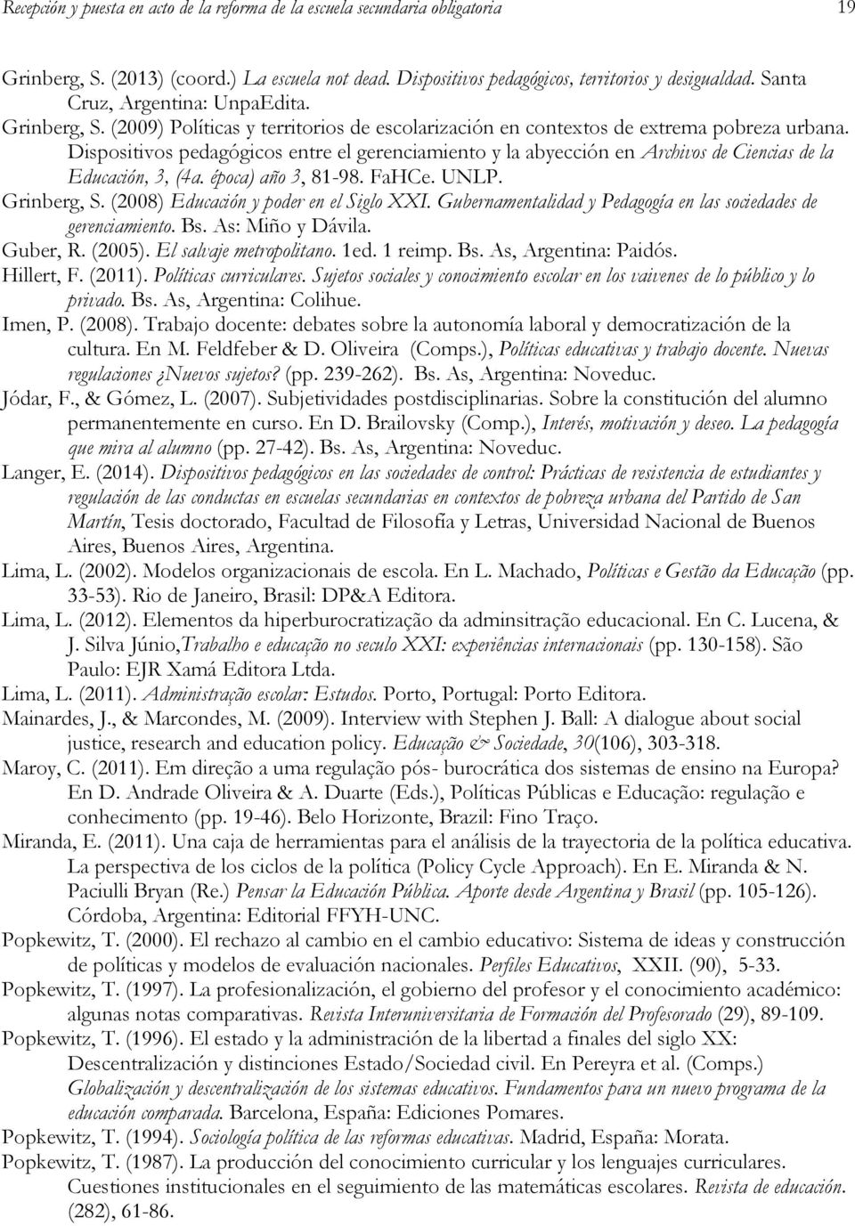Dispositivos pedagógicos entre el gerenciamiento y la abyección en Archivos de Ciencias de la Educación, 3, (4a. época) año 3, 81-98. FaHCe. UNLP. Grinberg, S.