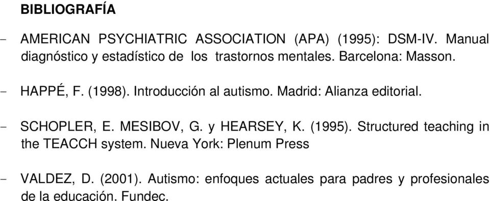 Introducción al autismo. Madrid: Alianza editorial. - SCHOPLER, E. MESIBOV, G. y HEARSEY, K. (1995).