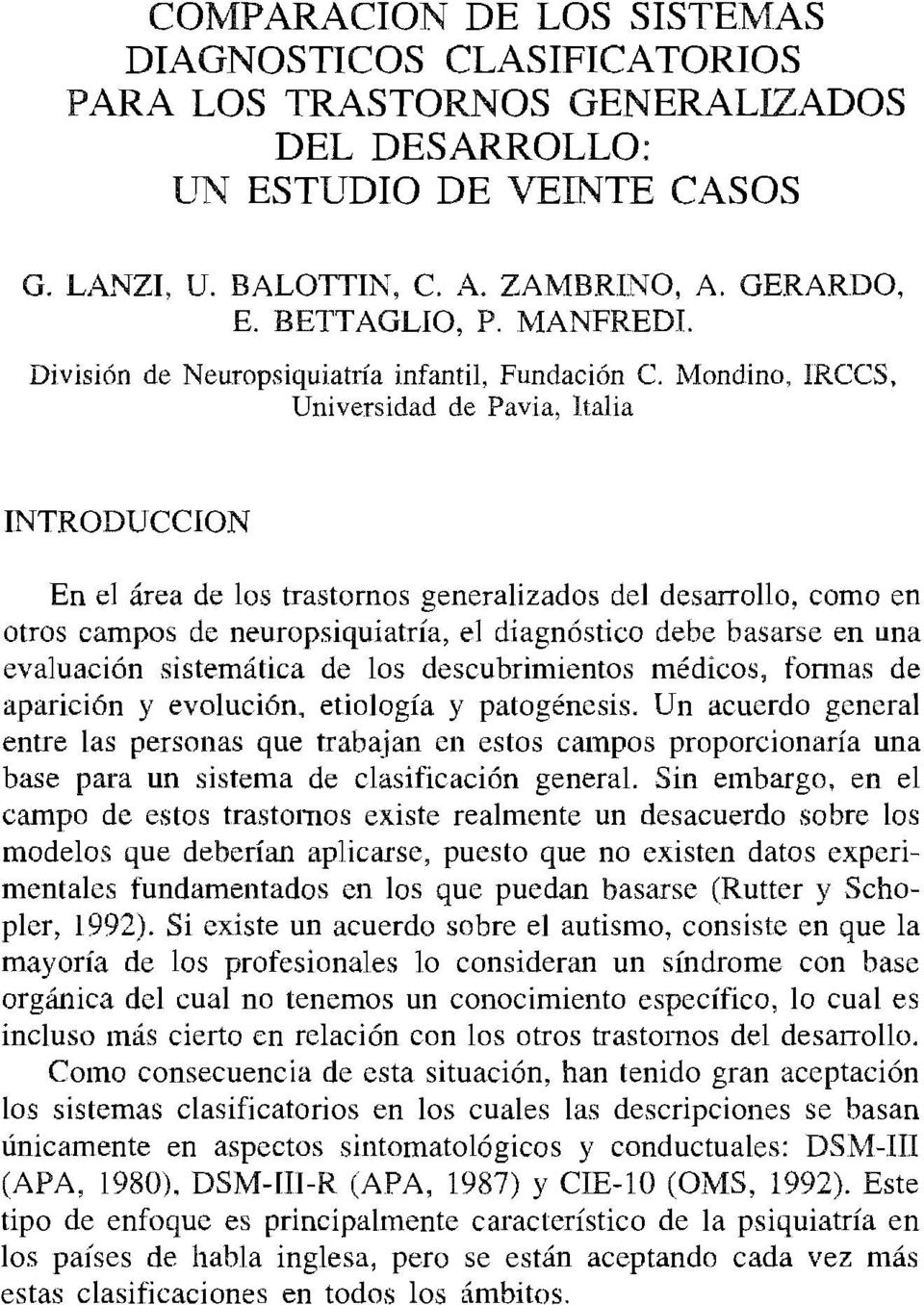 Universidad de Pavia, Italia INTRODUCCION En el área de los trastornos generalizados del desarrollo, como en otros campos de neuropsiquiatría, el diagnóstico debe basarse en una evaluación