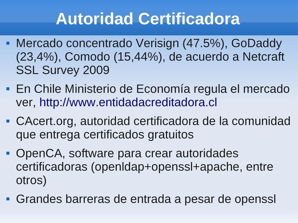 regula el mercado ver, http://www.entidadacreditadora.cl CAcert.