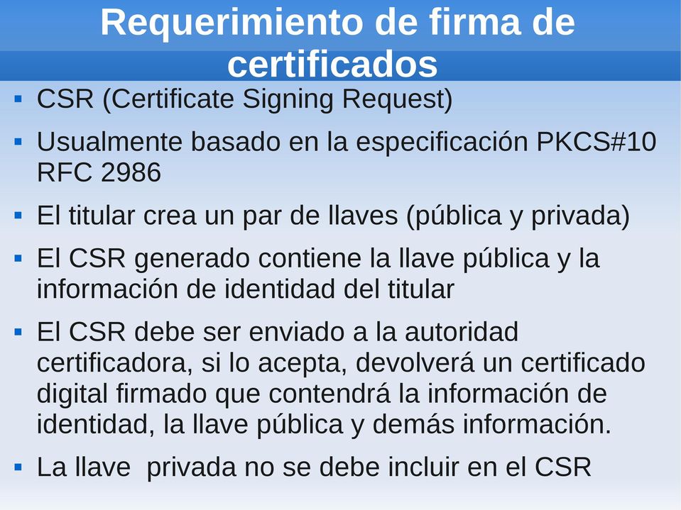 identidad del titular El CSR debe ser enviado a la autoridad certificadora, si lo acepta, devolverá un certificado digital
