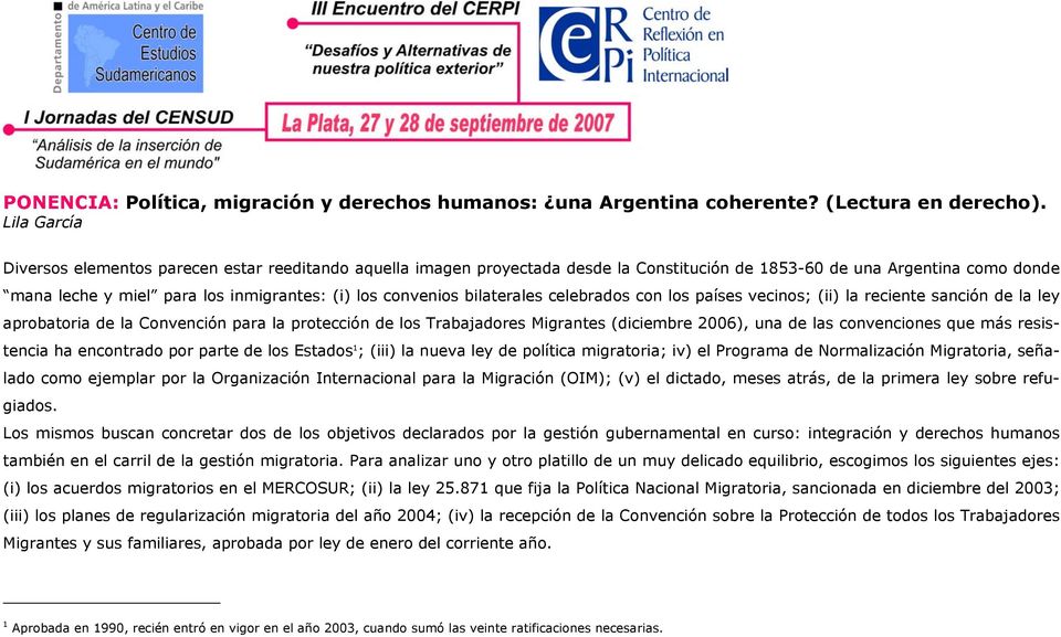 convenios bilaterales celebrados con los países vecinos; (ii) la reciente sanción de la ley aprobatoria de la Convención para la protección de los Trabajadores Migrantes (diciembre 2006), una de las