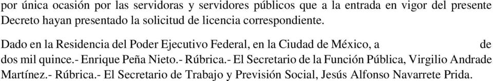 Dado en la Residencia del Poder Ejecutivo Federal, en la Ciudad de México, a de dos mil quince.