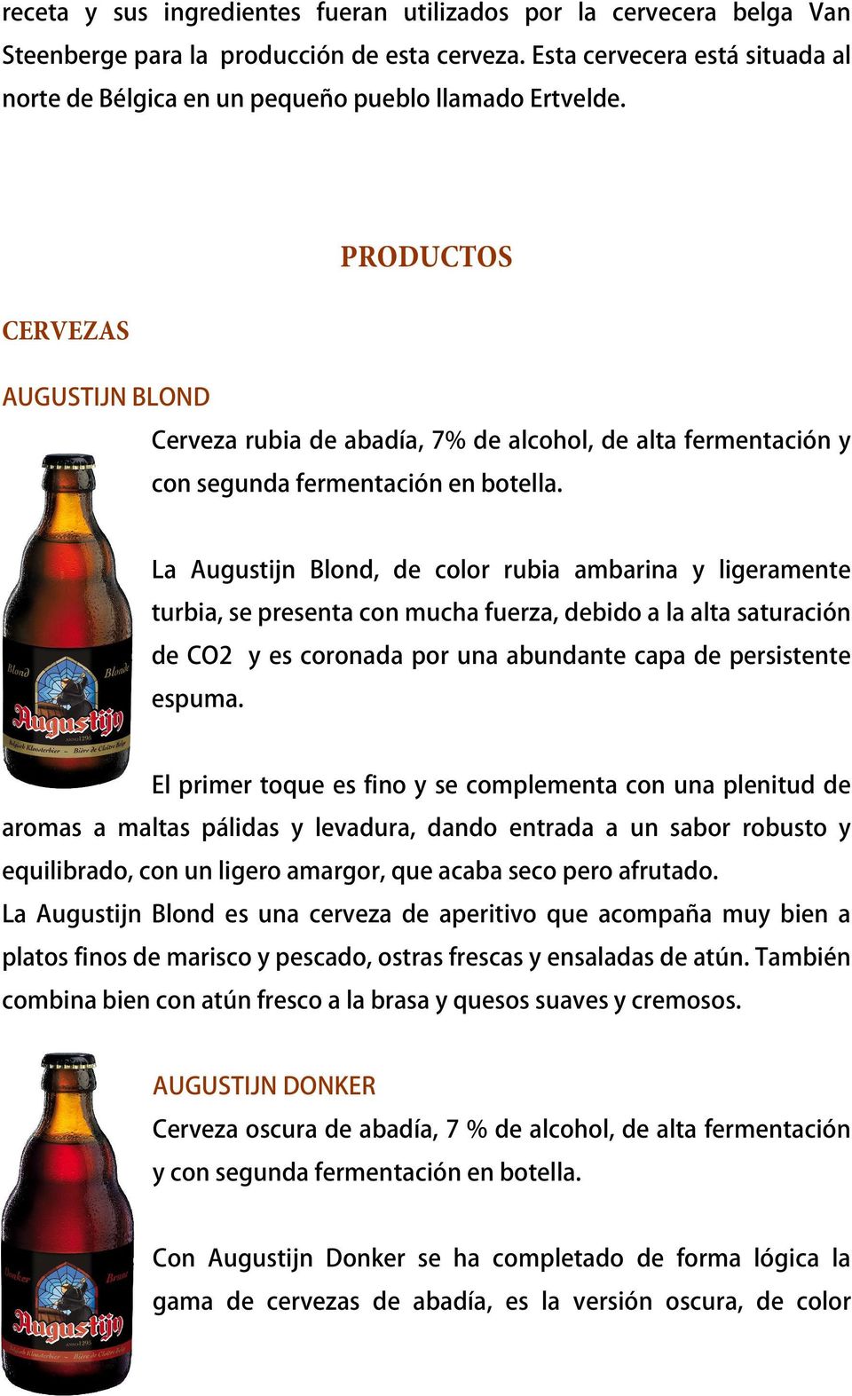 PRODUCTOS CERVEZAS AUGUSTIJN BLOND Cerveza rubia de abadía, 7% de alcohol, de alta fermentación y con segunda fermentación en botella.