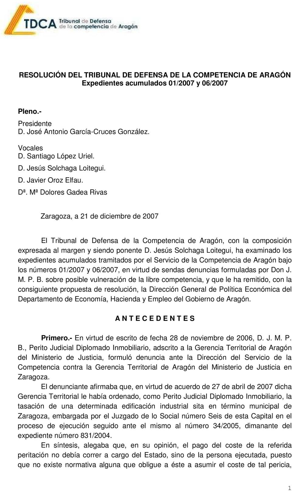 Jesús Solchaga Loitegui, ha examinado los expedientes acumulados tramitados por el Servicio de la Competencia de Aragón bajo los números 01/2007 y 06/2007, en virtud de sendas denuncias formuladas