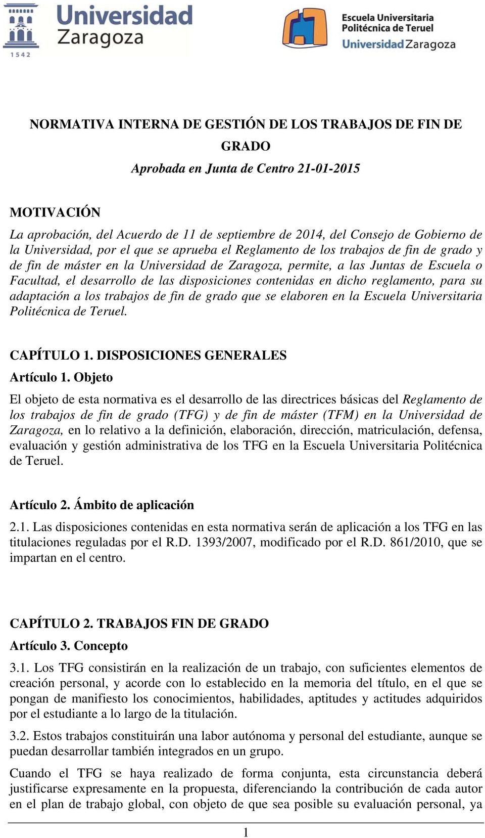 disposiciones contenidas en dicho reglamento, para su adaptación a los trabajos de fin de grado que se elaboren en la Escuela Universitaria Politécnica de Teruel. CAPÍTULO 1.