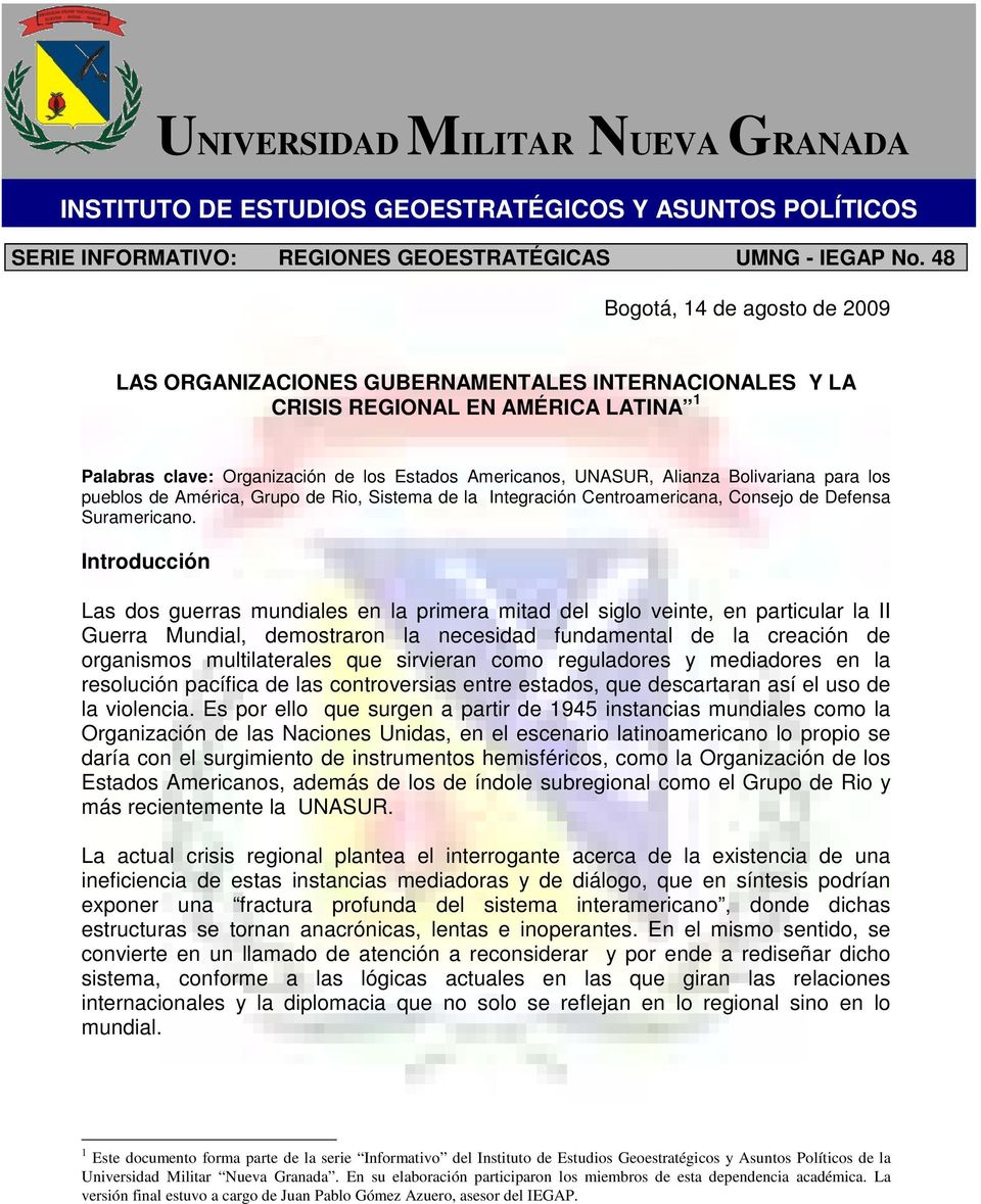 Bolivariana para los pueblos de América, Grupo de Rio, Sistema de la Integración Centroamericana, Consejo de Defensa Suramericano.