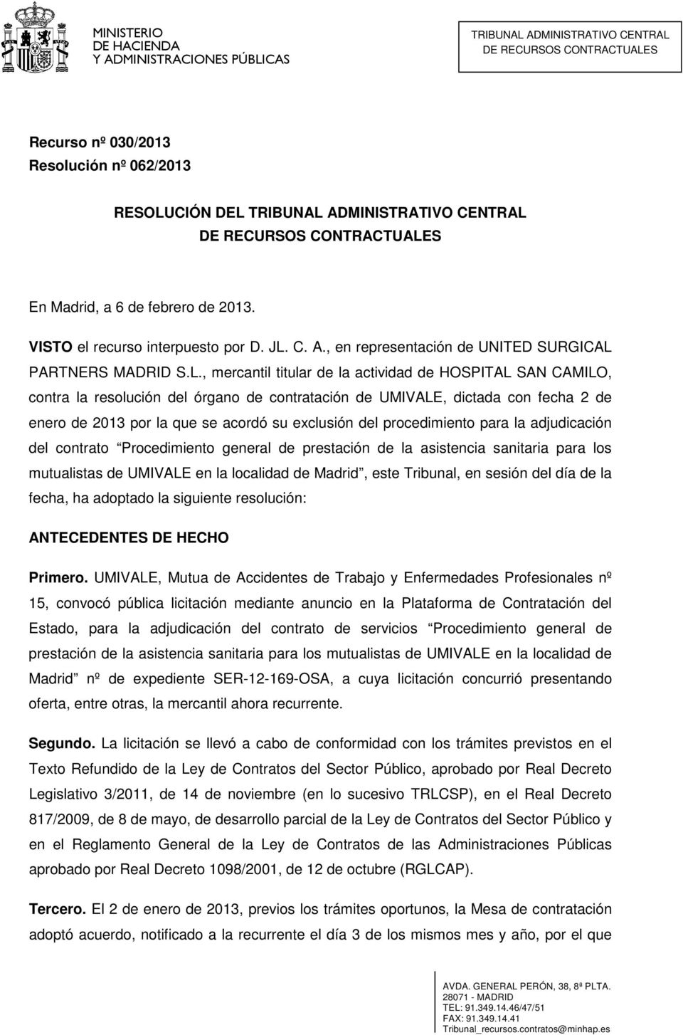 procedimiento para la adjudicación del contrato Procedimiento general de prestación de la asistencia sanitaria para los mutualistas de UMIVALE en la localidad de Madrid, este Tribunal, en sesión del