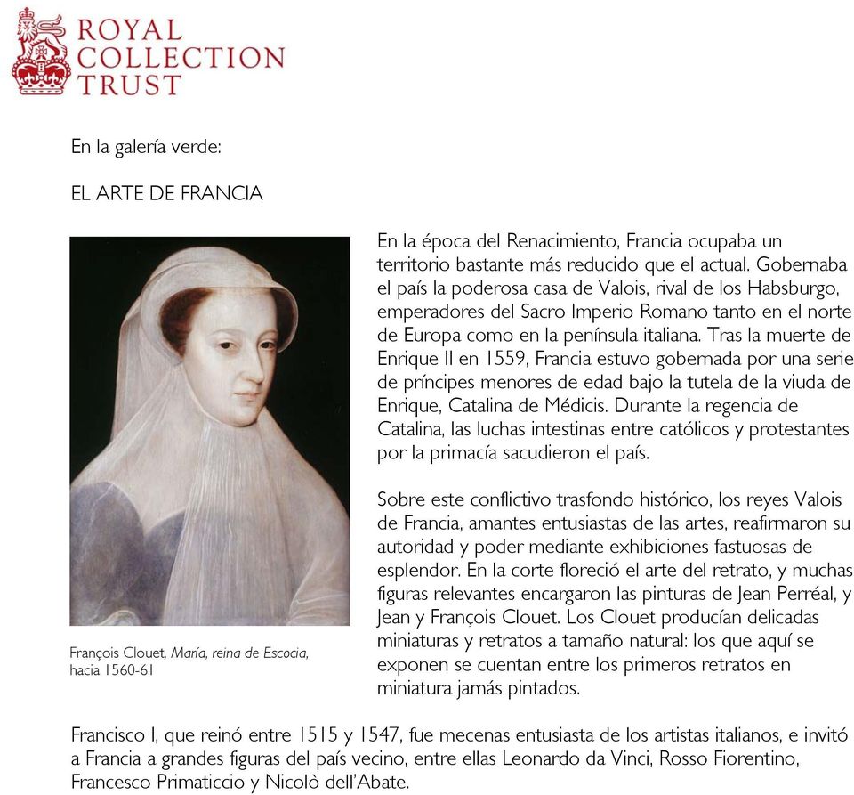 Tras la muerte de Enrique II en 1559, Francia estuvo gobernada por una serie de príncipes menores de edad bajo la tutela de la viuda de Enrique, Catalina de Médicis.