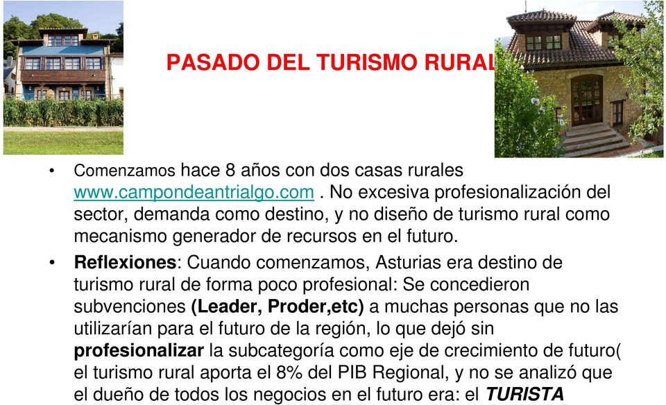 Reflexiones: Cuando comenzamos, Asturias era destino de turismo rural de forma poco profesional: Se concedieron subvenciones (Leader, Proder,etc) a muchas personas