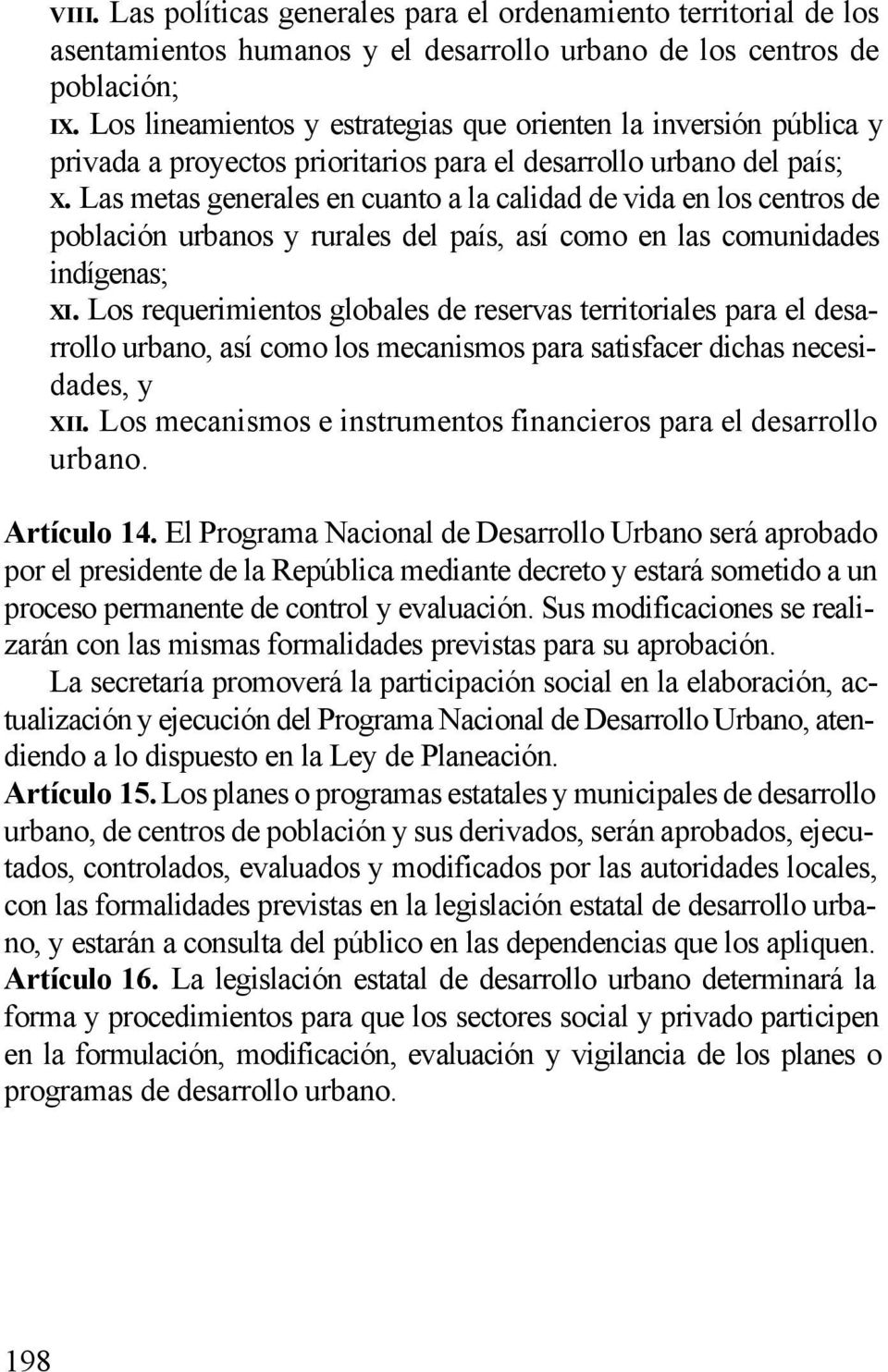 Las metas generales en cuanto a la calidad de vida en los centros de población urbanos y rurales del país, así como en las comunidades indígenas; XI.