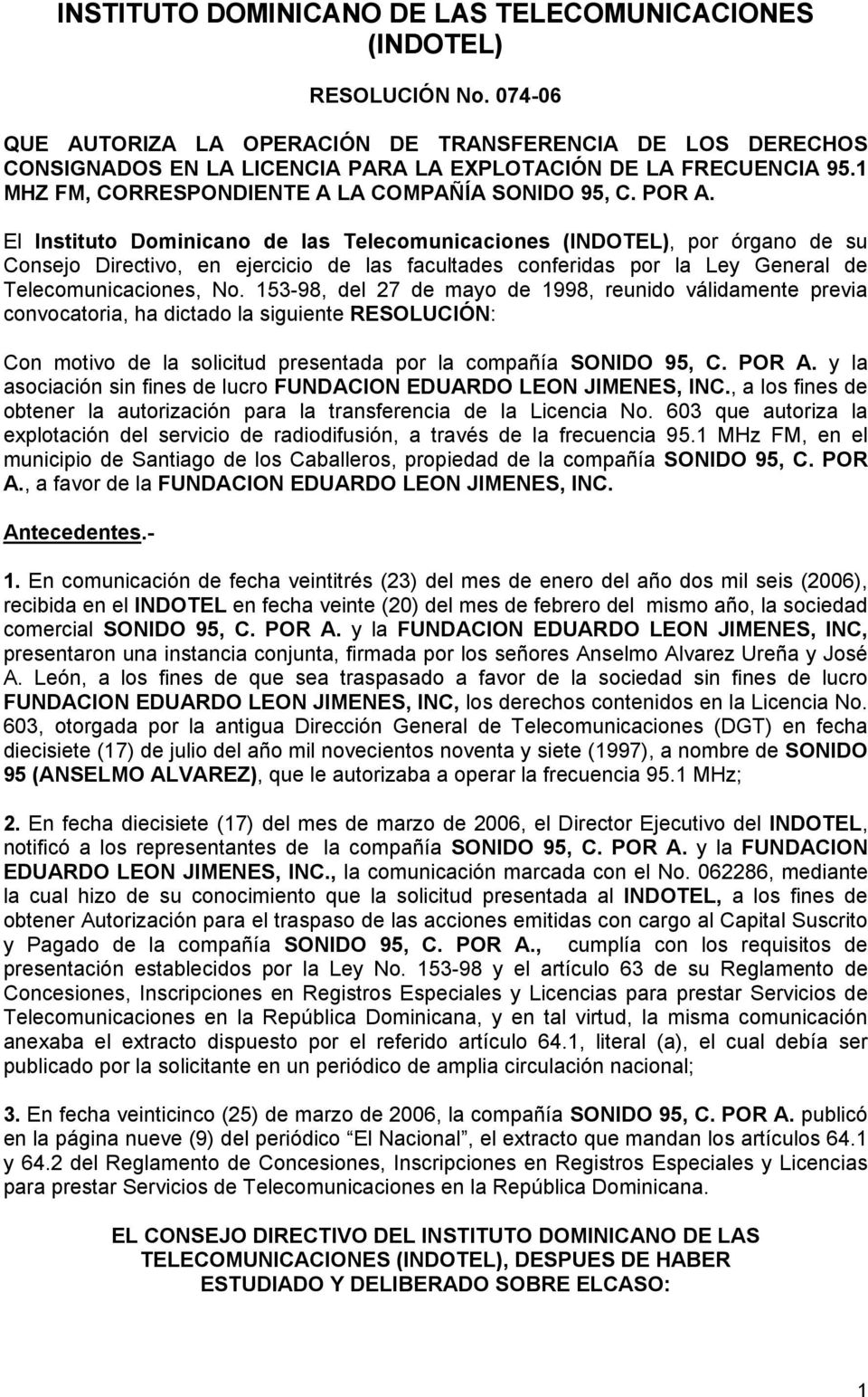 El Instituto Dominicano de las Telecomunicaciones (INDOTEL), por órgano de su Consejo Directivo, en ejercicio de las facultades conferidas por la Ley General de Telecomunicaciones, No.