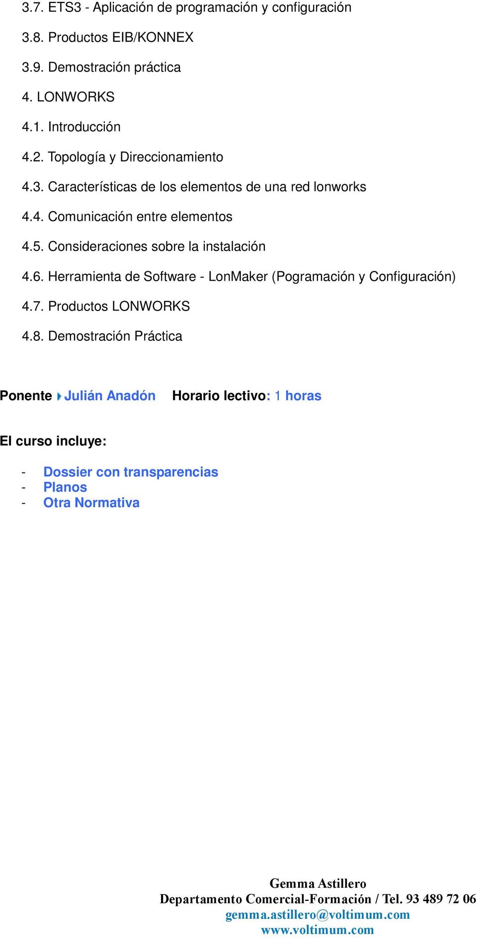 5. Consideraciones sobre la instalación 4.6. Herramienta de Software - LonMaker (Pogramación y Configuración) 4.7.