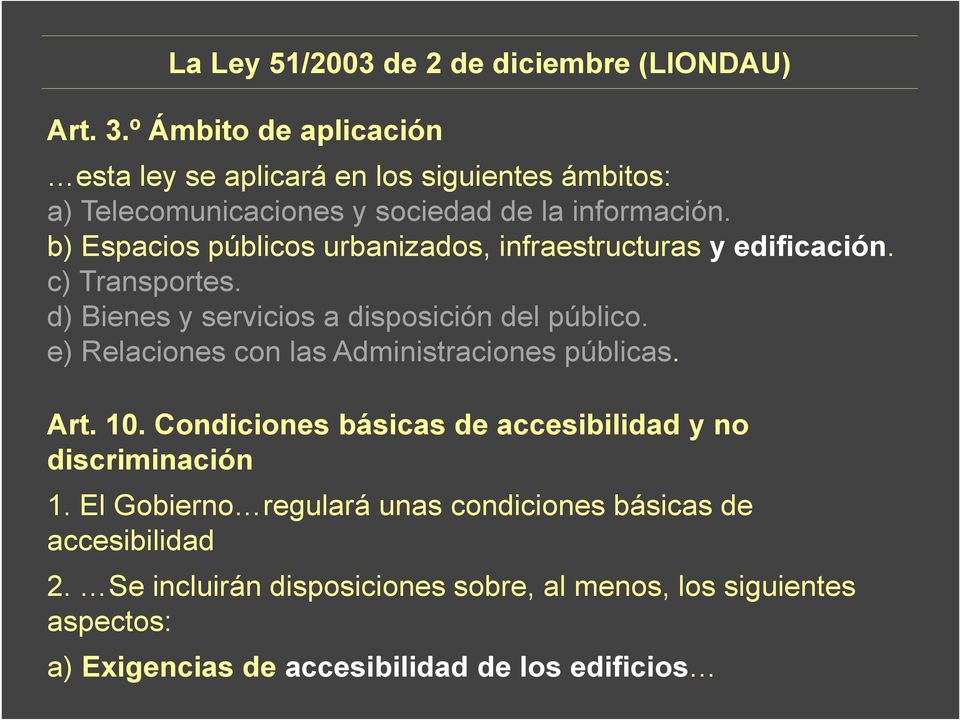 b) Espacios públicos urbanizados, infraestructuras y edificación. c) Transportes. d) Bienes y servicios a disposición del público.