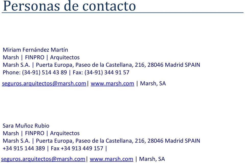 Puerta Europa, Paseo de la Castellana, 216, 28046 Madrid SPAIN Phone: (34-91) 514 43 89 Fax: (34-91) 344 91 57