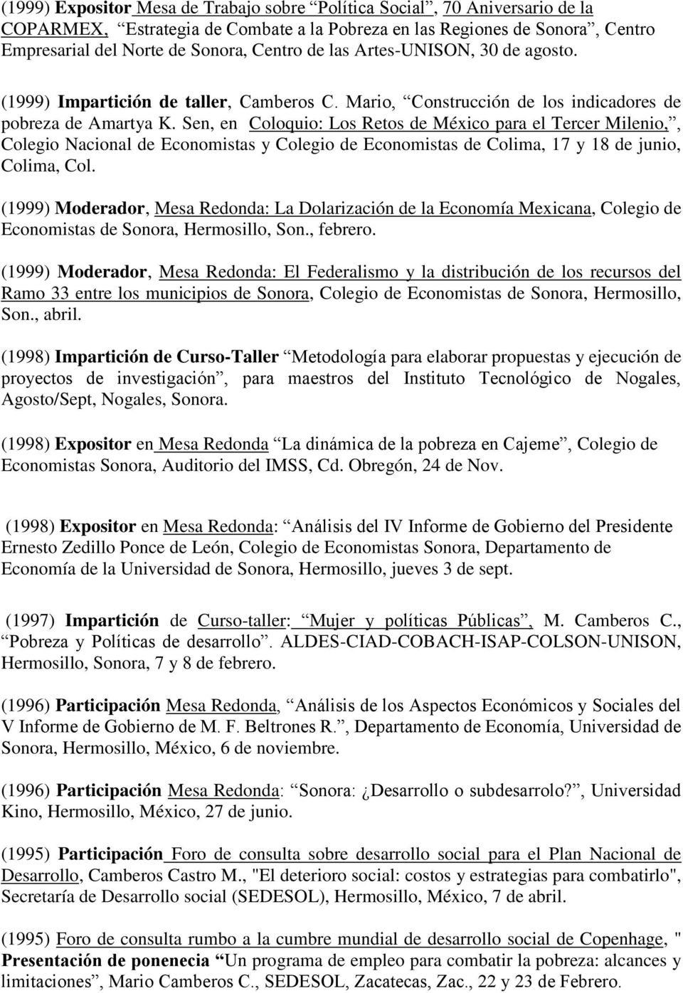 Sen, en Coloquio: Los Retos de México para el Tercer Milenio,, Colegio Nacional de Economistas y Colegio de Economistas de Colima, 17 y 18 de junio, Colima, Col.
