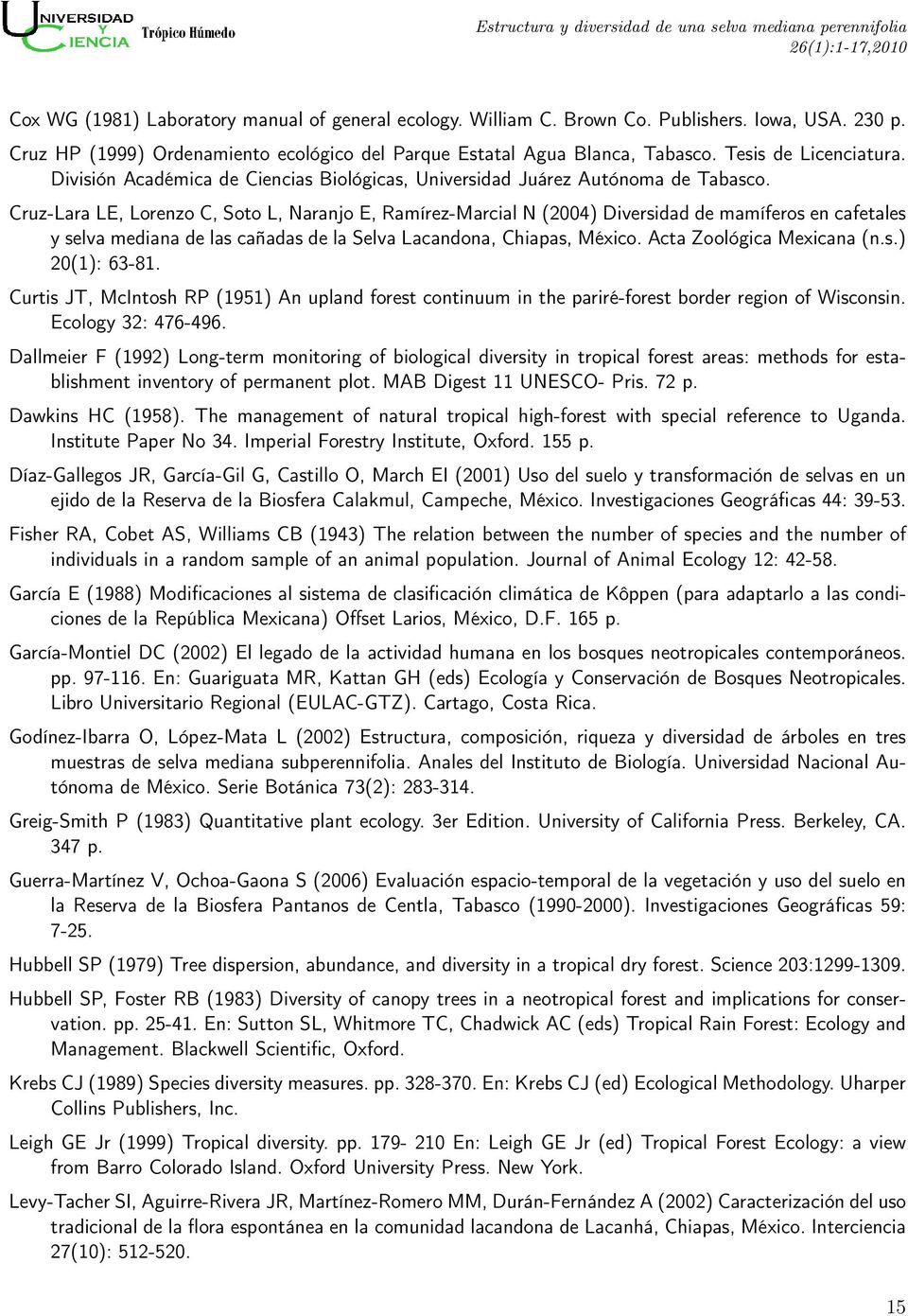 Cruz-Lara LE, Lorenzo C, Soto L, Naranjo E, Ramírez-Marcial N (2004) Diversidad de mamíferos en cafetales y selva mediana de las cañadas de la Selva Lacandona, Chiapas, México.
