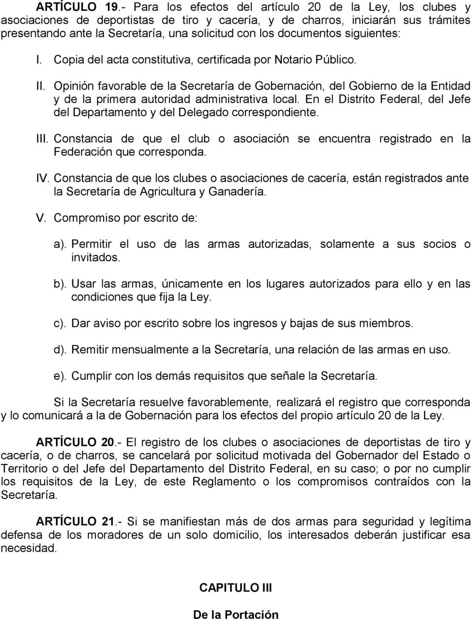 documentos siguientes: I. Copia del acta constitutiva, certificada por Notario Público. II.