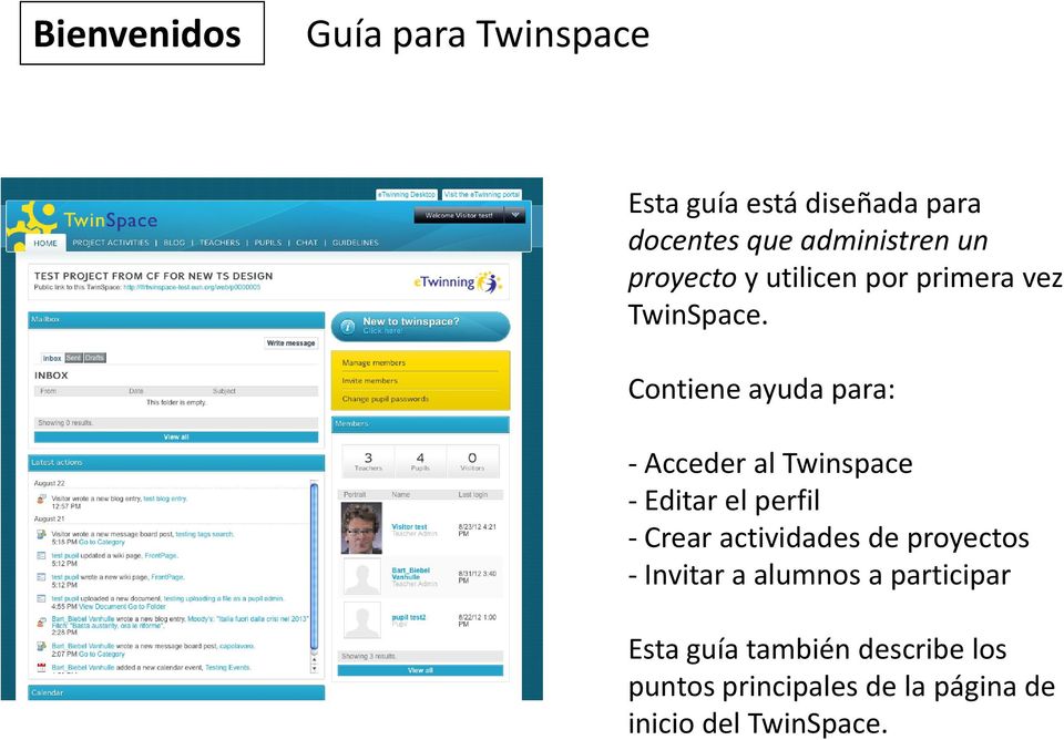 Contiene ayuda para: - Acceder al Twinspace - Editar el perfil - Crear actividades de