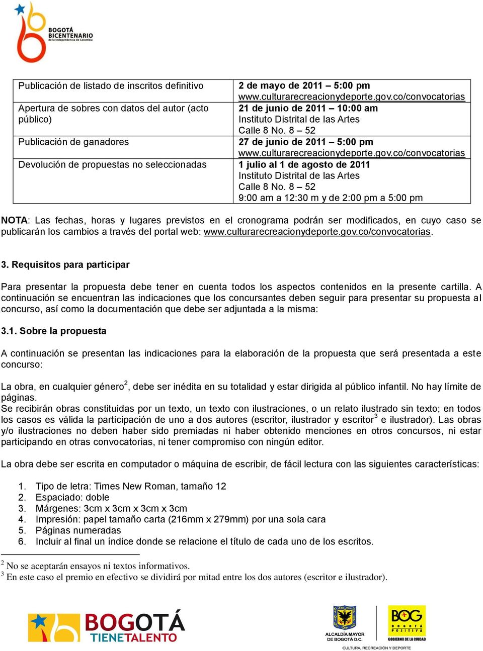 co/convocatorias Devolución de propuestas no seleccionadas 1 julio al 1 de agosto de 2011 Instituto Distrital de las Artes Calle 8 No.