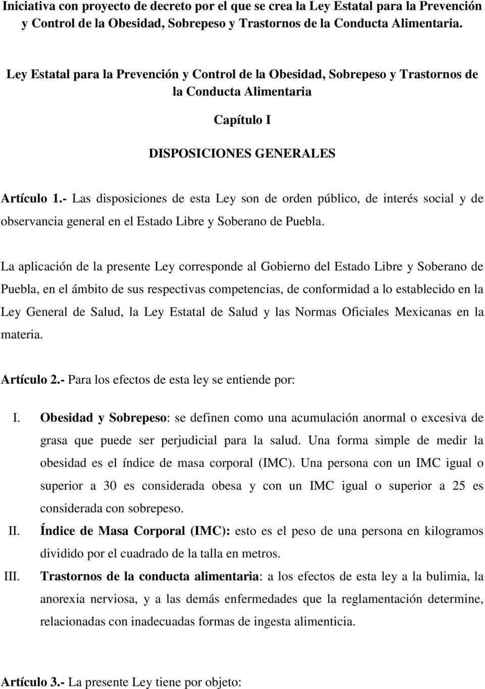 - Las disposiciones de esta Ley son de orden público, de interés social y de observancia general en el Estado Libre y Soberano de Puebla.