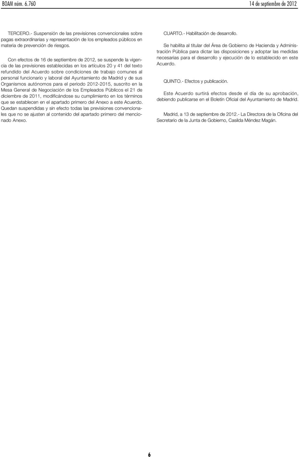 personal funcionario y laboral del Ayuntamiento de Madrid y de sus Organismos autónomos para el periodo 2012-2015, suscrito en la Mesa General de Negociación de los Empleados Públicos el 21 de