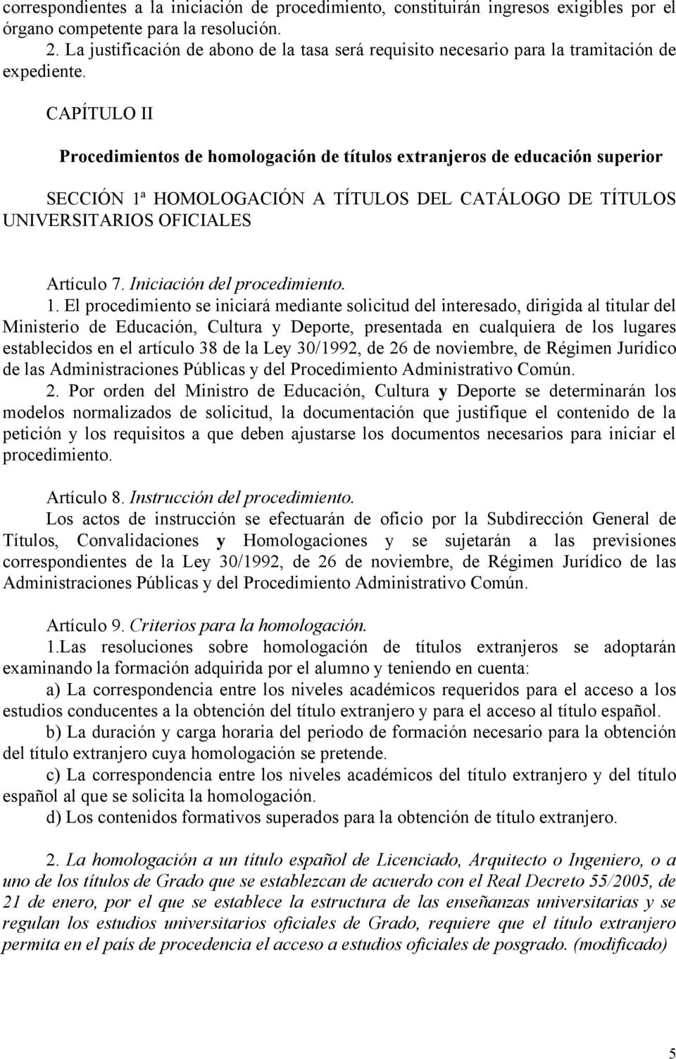 CAPÍTULO II Procedimientos de homologación de títulos extranjeros de educación superior SECCIÓN 1ª HOMOLOGACIÓN A TÍTULOS DEL CATÁLOGO DE TÍTULOS UNIVERSITARIOS OFICIALES Artículo 7.