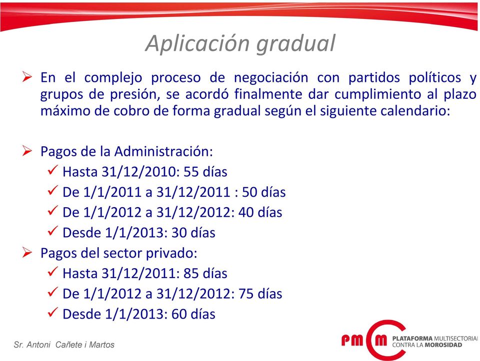 Administración: Hasta 31/12/2010: 55 días De 1/1/2011 a 31/12/2011 : 50 días De 1/1/2012 a 31/12/2012: 40 días Desde