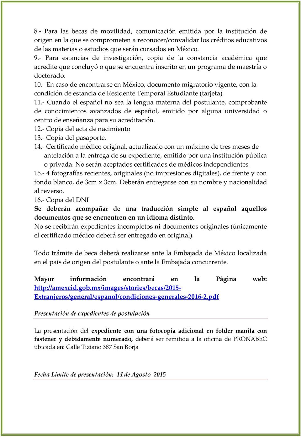 - En caso de encontrarse en México, documento migratorio vigente, con la condición de estancia de Residente Temporal Estudiante (tarjeta). 11.