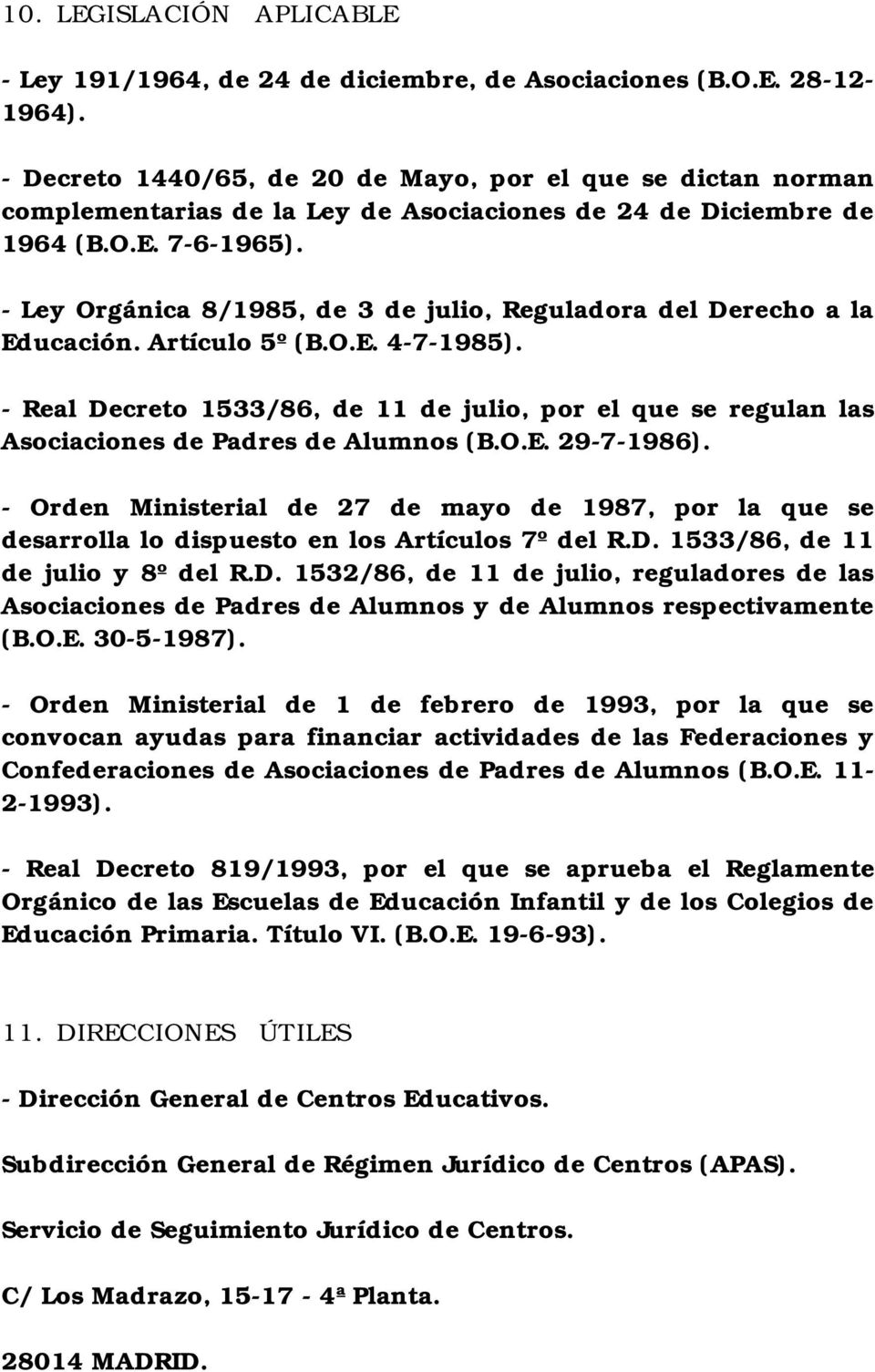 - Ley Orgánica 8/1985, de 3 de julio, Reguladora del Derecho a la Educación. Artículo 5º (B.O.E. 4-7-1985).