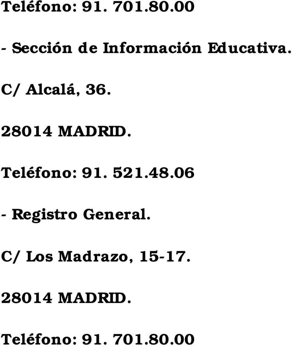 C/ Alcalá, 36. 28014 MADRID. Teléfono: 91. 521.