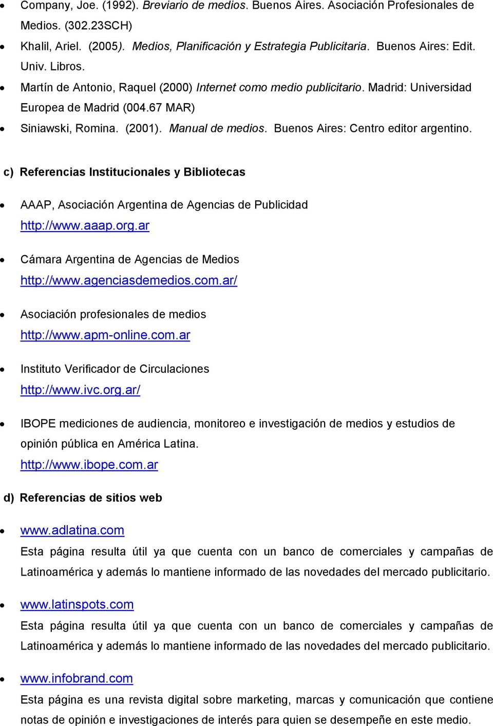 Buenos Aires: Centro editor argentino. c) Referencias Institucionales y Bibliotecas AAAP, Asociación Argentina de Agencias de Publicidad http://www.aaap.org.