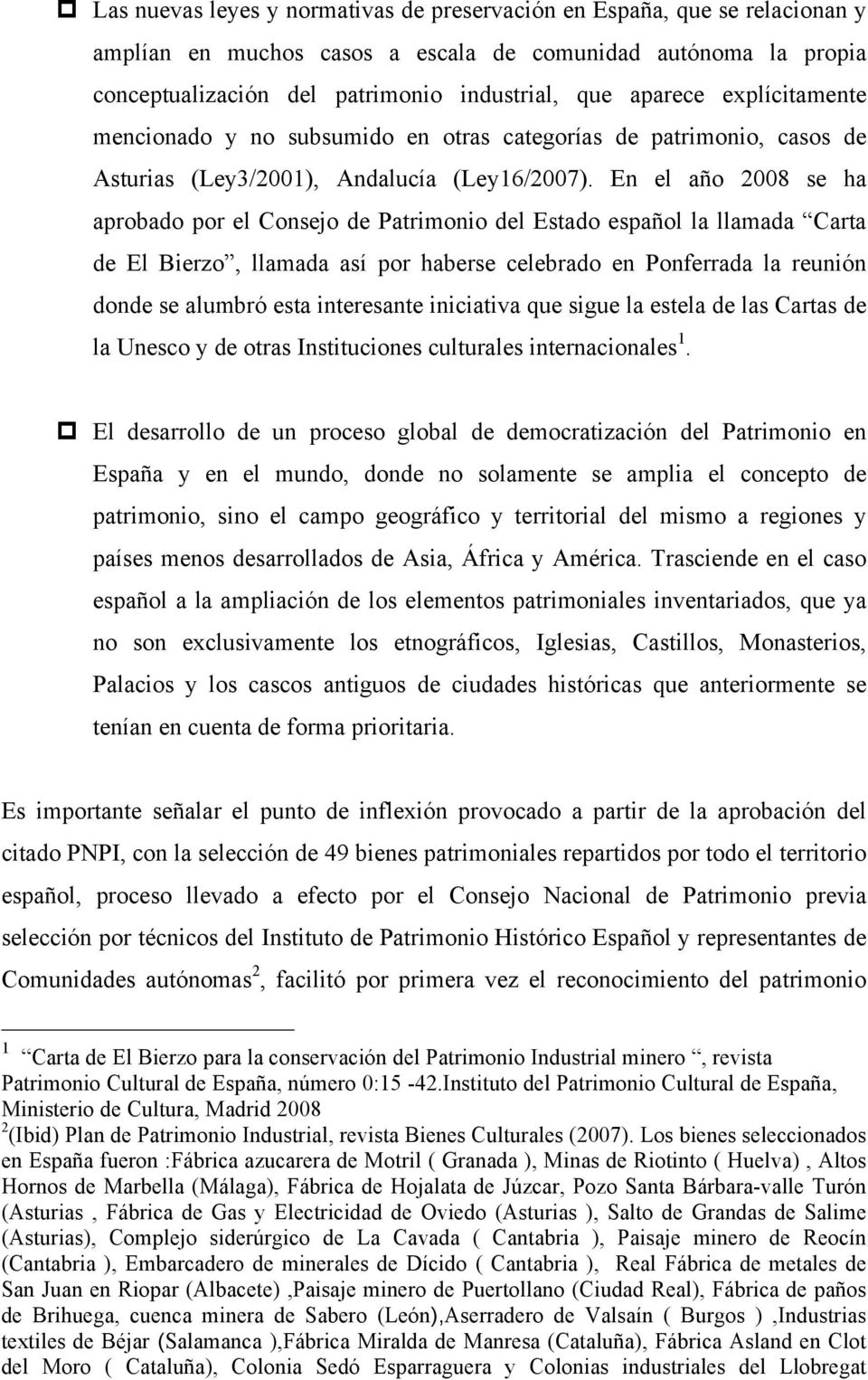 En el año 2008 se ha aprobado por el Consejo de Patrimonio del Estado español la llamada Carta de El Bierzo, llamada así por haberse celebrado en Ponferrada la reunión donde se alumbró esta