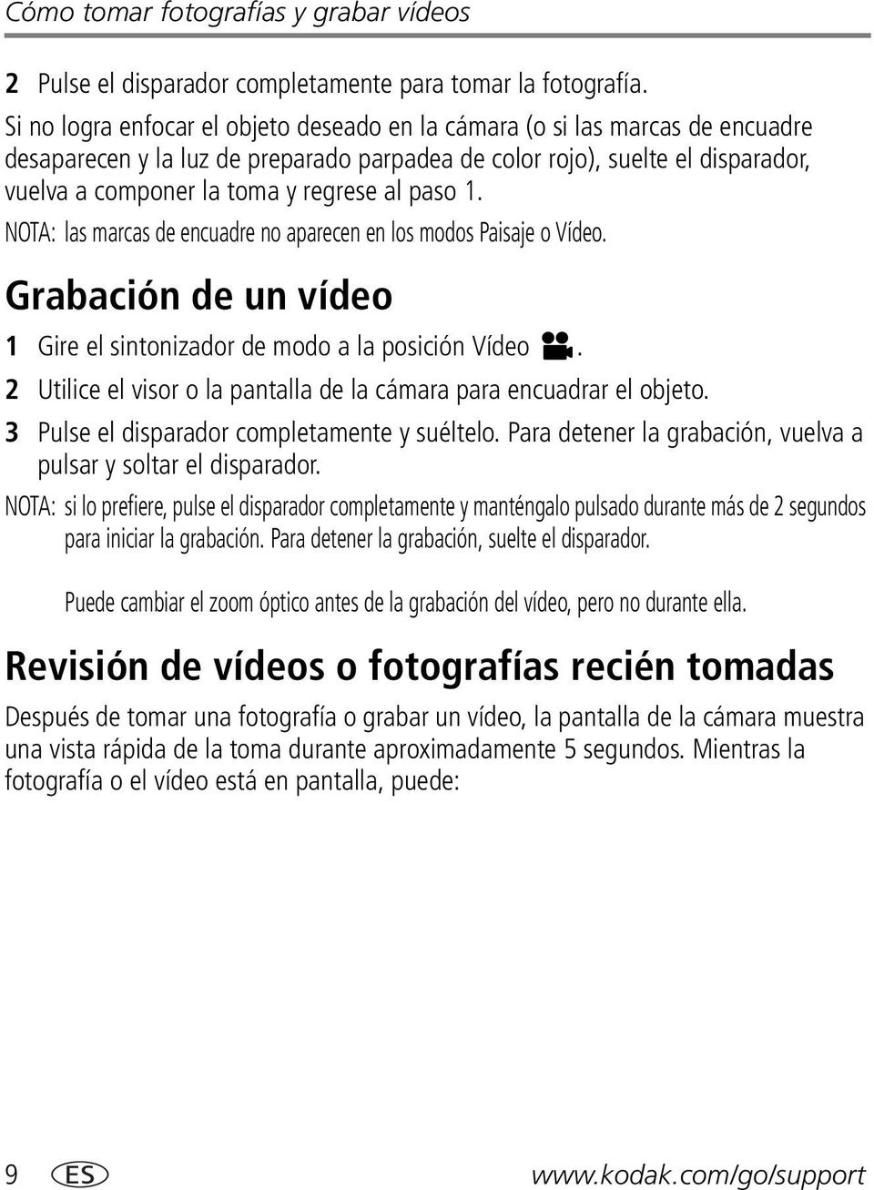 paso 1. NOTA: las marcas de encuadre no aparecen en los modos Paisaje o Vídeo. Grabación de un vídeo 1 Gire el sintonizador de modo a la posición Vídeo.