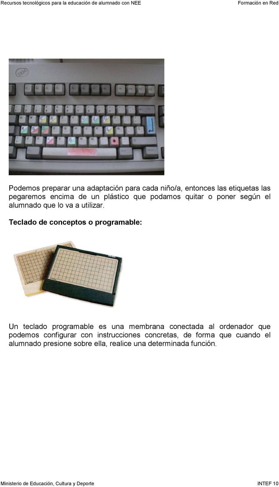 Teclado de conceptos o programable: Un teclado programable es una membrana conectada al ordenador que podemos