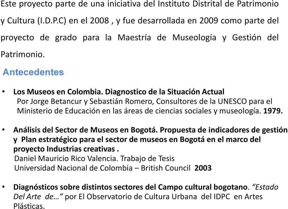 Diagnostico de la Situación Actual Por Jorge Betancur y Sebastián Romero, Consultores de la UNESCO para el Ministerio de Educación en las áreas de ciencias sociales y museología. 1979.
