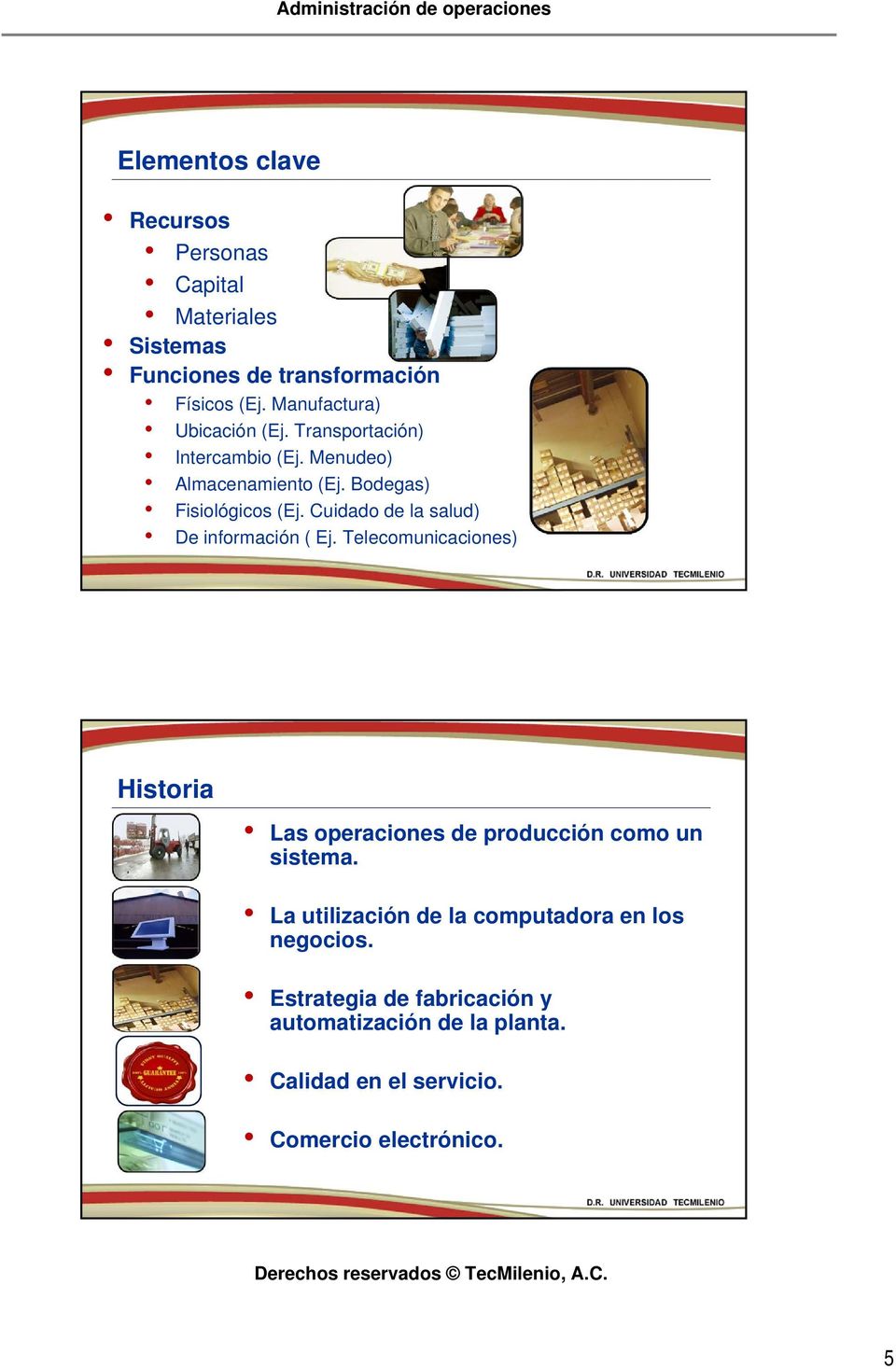 Cuidado de la salud) De información ( Ej. Telecomunicaciones) Historia Las operaciones de producción como un sistema.