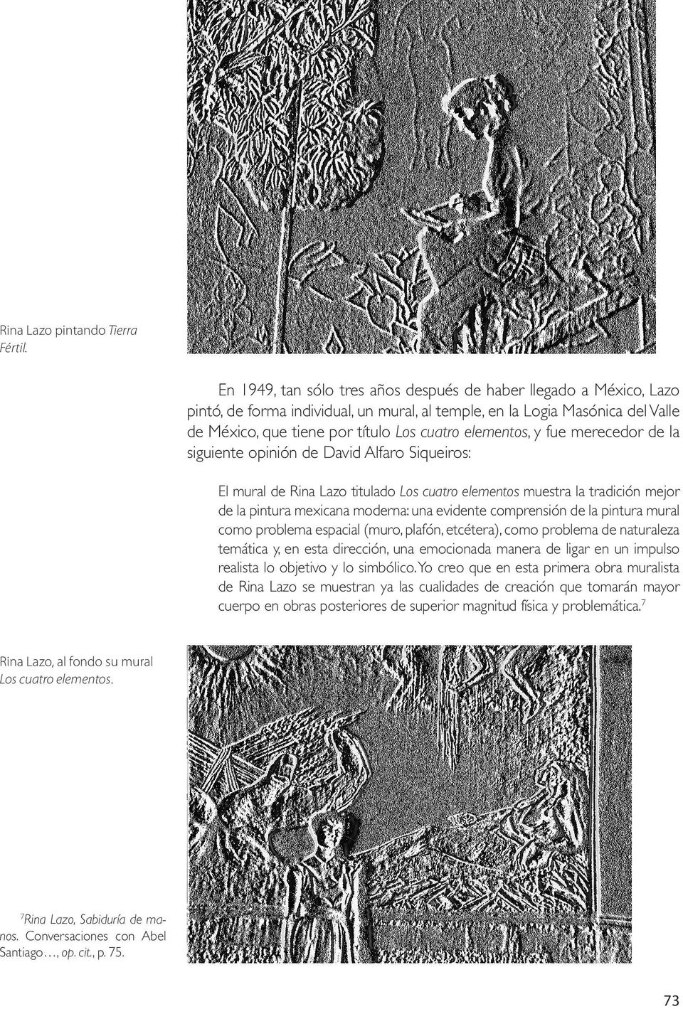 elementos, y fue merecedor de la siguiente opinión de David Alfaro Siqueiros: El mural de Rina Lazo titulado Los cuatro elementos muestra la tradición mejor de la pintura mexicana moderna: una