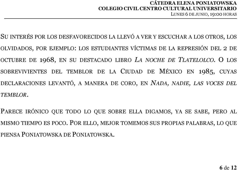 O LOS SOBREVIVIENTES DEL TEMBLOR DE LA CIUDAD DE MÉXICO EN 1985, CUYAS DECLARACIONES LEVANTÓ, A MANERA DE CORO, EN NADA, NADIE, LAS VOCES