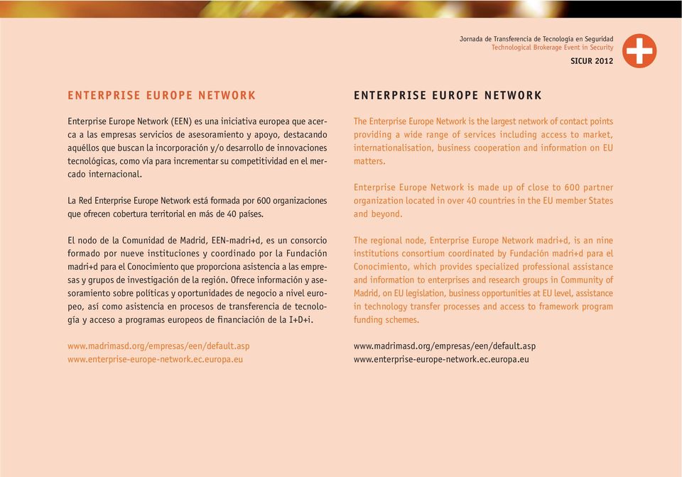 La Red Enterprise Europe Network está formada por 600 organizaciones que ofrecen cobertura territorial en más de 40 países.