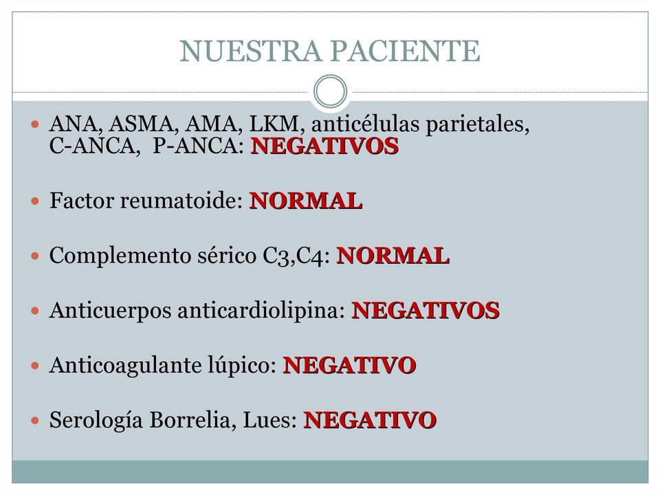 sérico C3,C4: NORMAL Anticuerpos anticardiolipina: NEGATIVOS