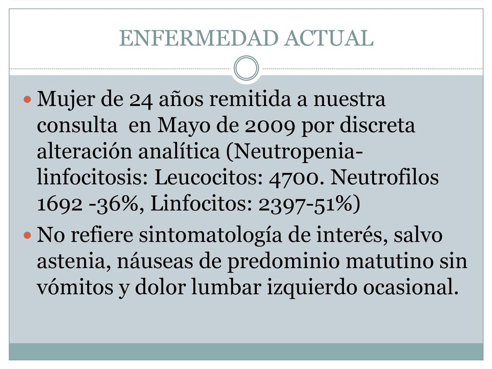Neutrofilos 1692-36%, Linfocitos: 2397-51%) No refiere sintomatología de interés,